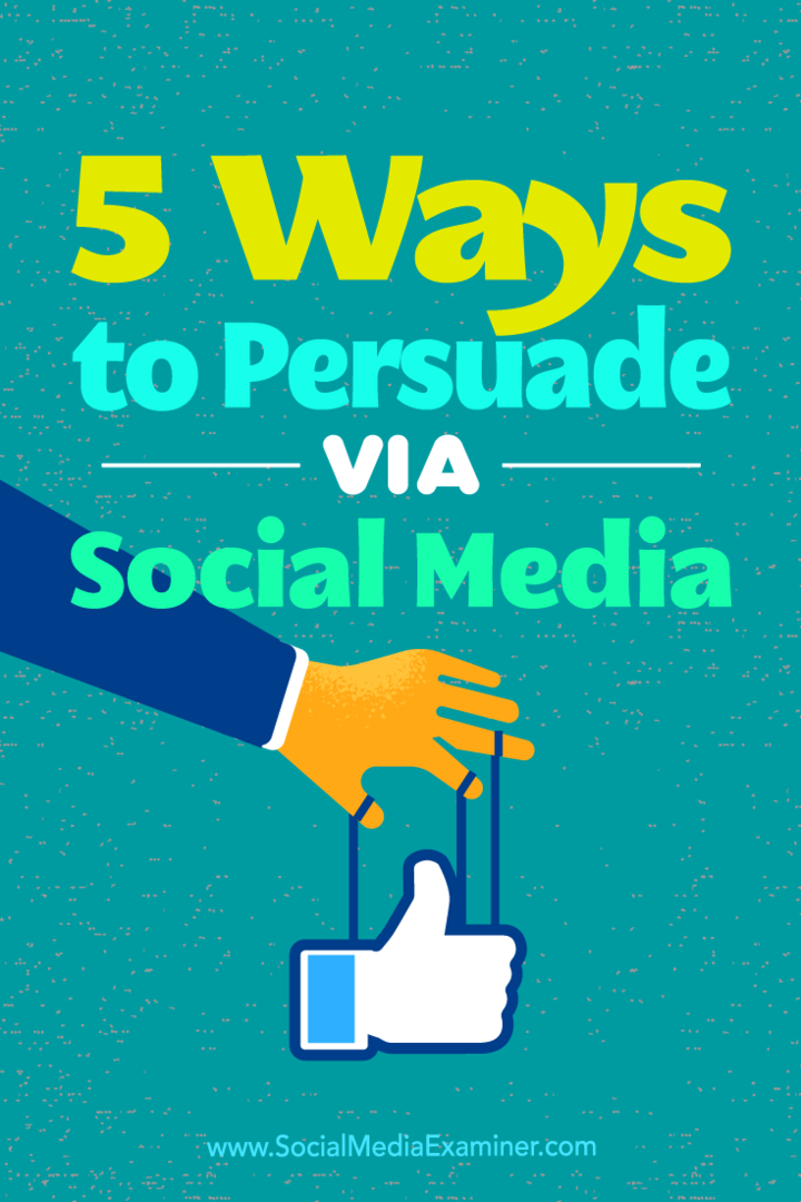 5 modi per persuadere tramite i social media di Sarah Quinn su Social Media Examiner.