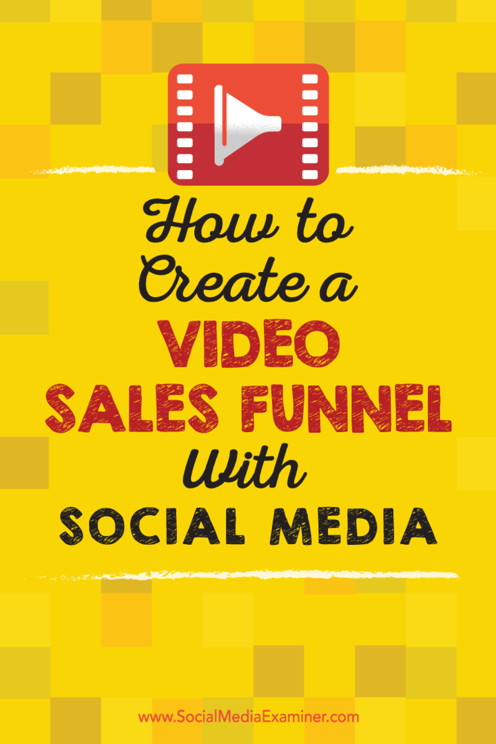 Come creare una canalizzazione di vendita video con i social media: Social Media Examiner