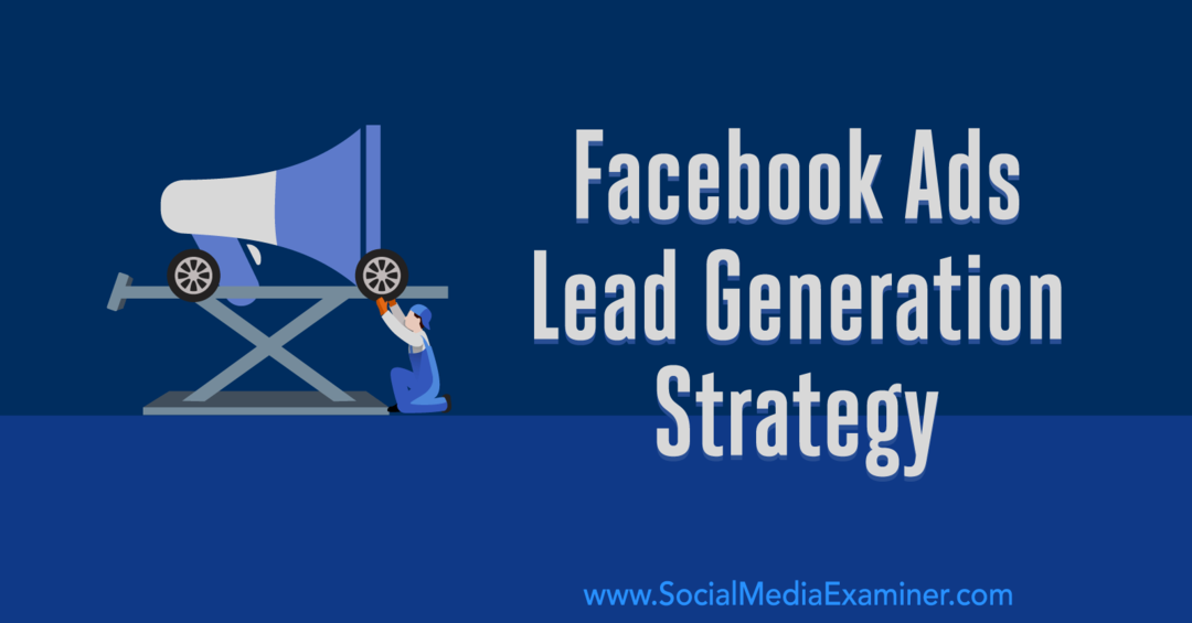 Strategia di generazione di lead di annunci di Facebook: sviluppo di un sistema che funzioni da Emily Hirsh su Social Media Examiner.