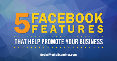 utilizzare cinque funzioni di Facebook per promuovere su Facebook