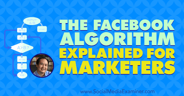 L'algoritmo di Facebook spiegato per i professionisti del marketing con approfondimenti di Dennis Yu sul podcast del social media marketing.