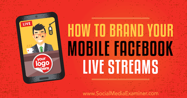 Come marcare i tuoi live streaming di Facebook per dispositivi mobili di Owen Hemsath su Social Media Examiner.