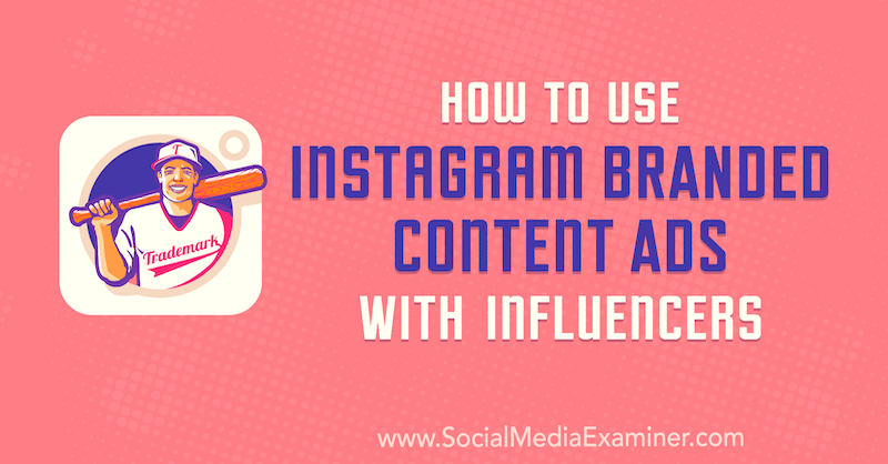 Come utilizzare gli annunci con contenuti brandizzati di Instagram con influencer di Himanshu Rauthan su Social Media Examiner.