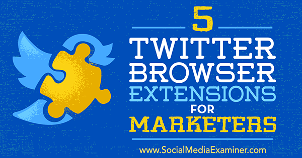 risparmia tempo sul marketing su Twitter con strumenti di estensione del browser