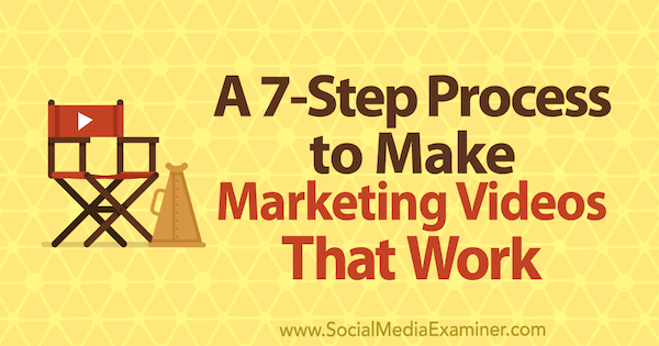 Un processo in 7 fasi per realizzare video di marketing che funzionano da Owen Video su Social Media Examiner.