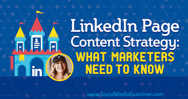 Strategia per i contenuti della pagina LinkedIn: cosa devono sapere i professionisti del marketing con approfondimenti di Michaela Alexis sul podcast del social media marketing.