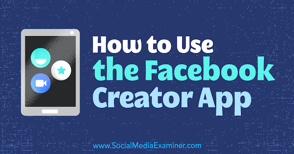 Come utilizzare l'app Facebook Creator di Peg Fitzpatrick su Social Media Examiner.