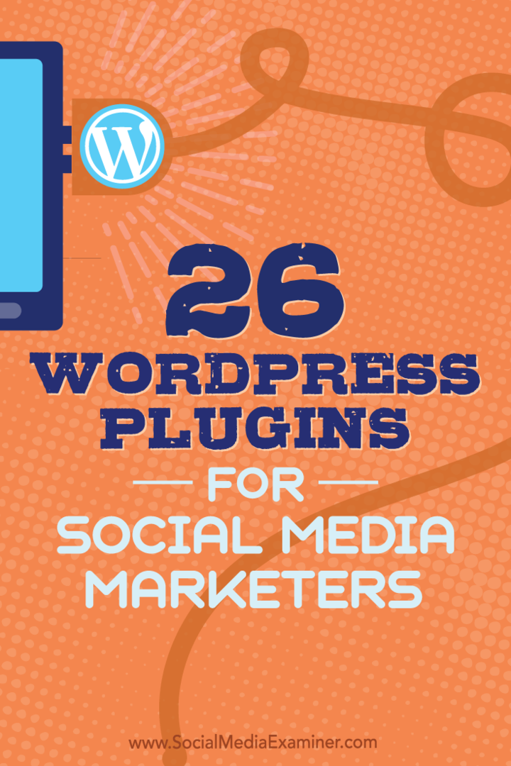 Suggerimenti su 26 plugin di WordPress che i social media marketer possono utilizzare per migliorare il tuo blog.