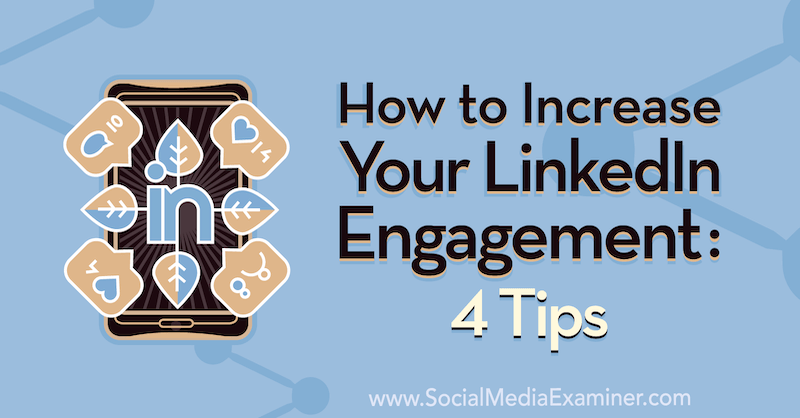 Come aumentare il tuo coinvolgimento su LinkedIn: 4 suggerimenti di Biron Clark su Social Media Examiner.