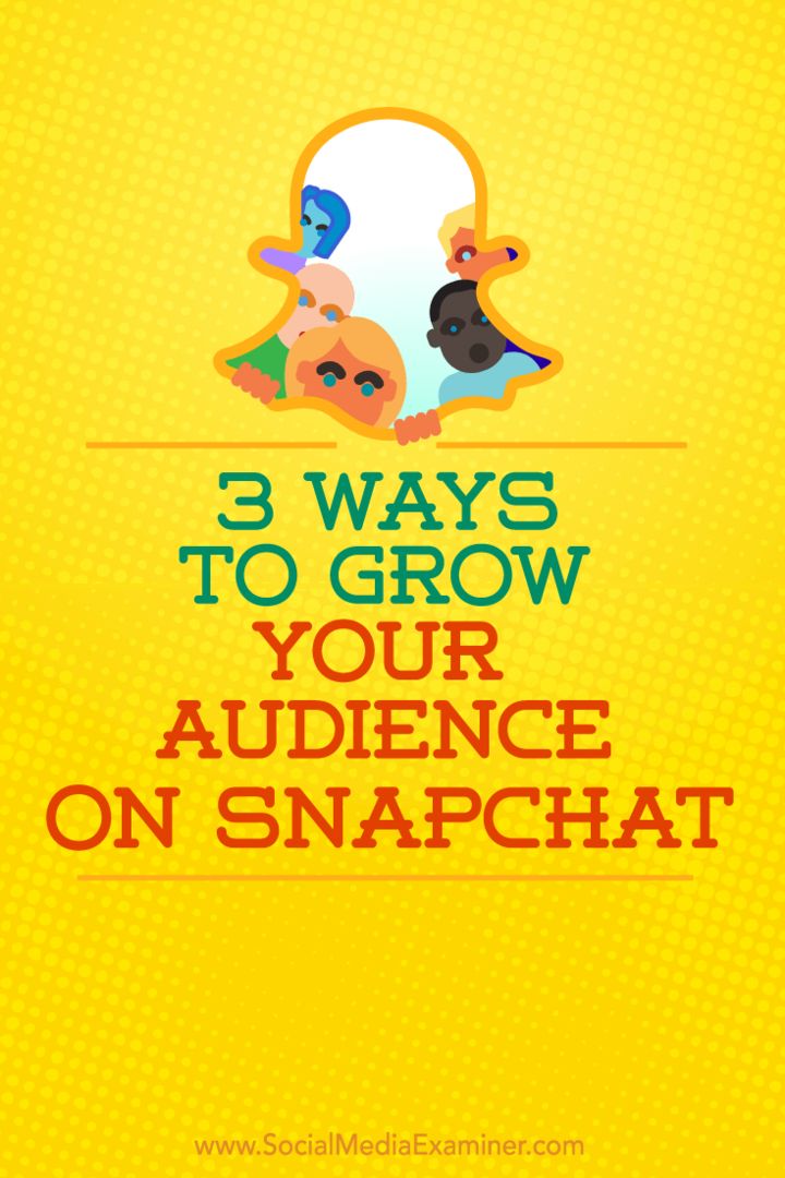 3 modi per far crescere il tuo pubblico su Snapchat: Social Media Examiner
