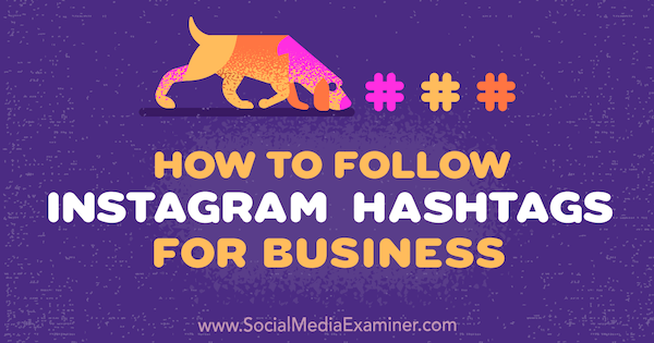 Come seguire gli hashtag di Instagram per il business di Jenn Herman su Social Media Examiner.