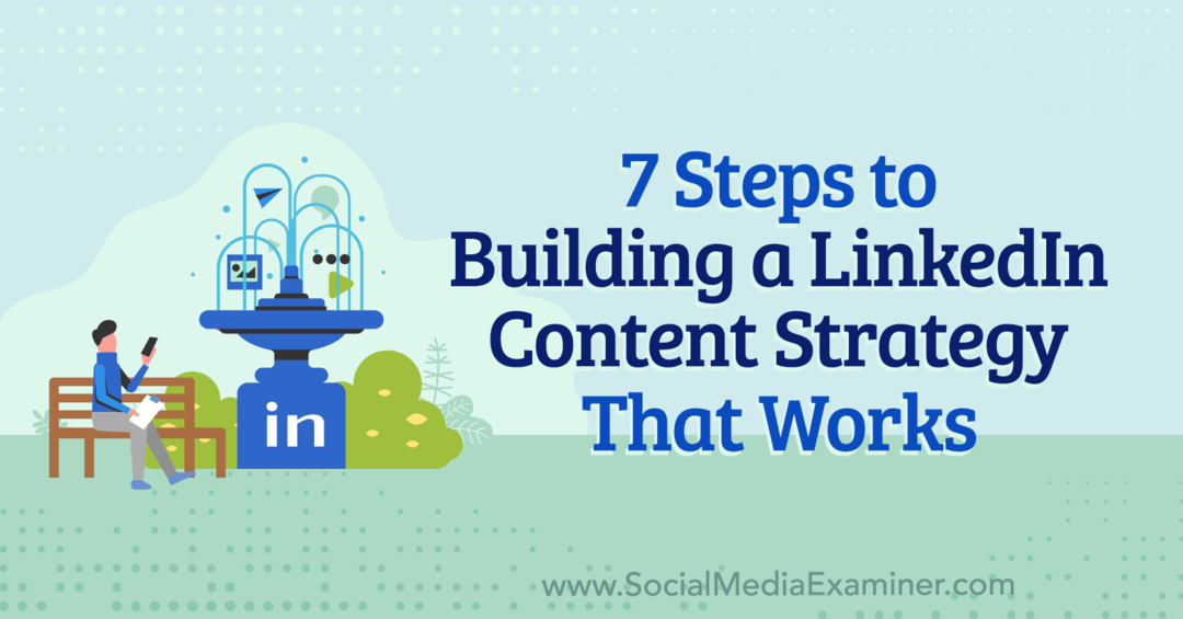 7 passaggi per costruire una strategia di contenuti LinkedIn che funzioni: Social Media Examiner