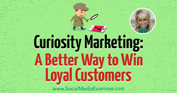 Curiosity Marketing: un modo migliore per conquistare clienti fedeli con approfondimenti di Chalene Johnson sul podcast del social media marketing.