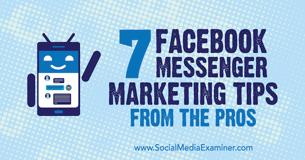 7 Suggerimenti per il marketing di Facebook Messenger dai professionisti di Lisa D. Jenkins su Social Media Examiner.