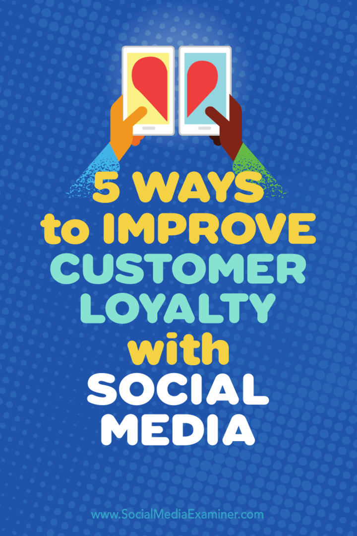 Suggerimenti su cinque modi per utilizzare i social media per aumentare la fedeltà dei clienti.