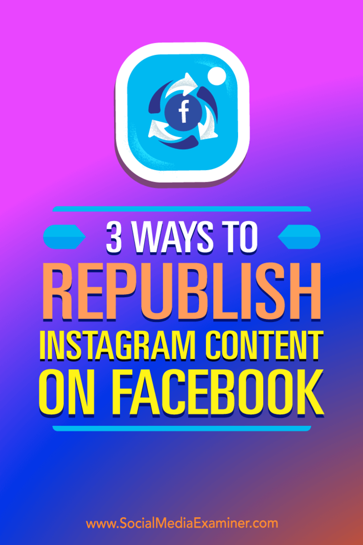 3 modi per ripubblicare i contenuti di Instagram su Facebook di Gillon Hunter su Social Media Examiner.