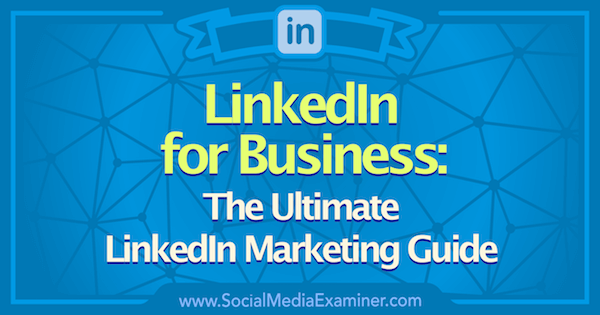Marketing Linkedin: la guida definitiva a Linkedin for Business: esaminatore di social media