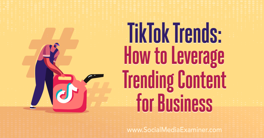 Tendenze di TikTok: come sfruttare i contenuti di tendenza per il business: Social Media Examiner
