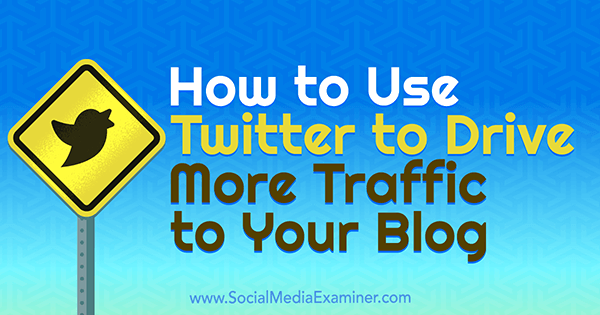 Come utilizzare Twitter per indirizzare più traffico al tuo blog di Andrew Pickering su Social Media Examiner.