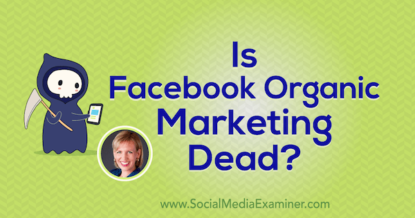 Il marketing organico di Facebook è morto? con approfondimenti di Mari Smith sul podcast del social media marketing.
