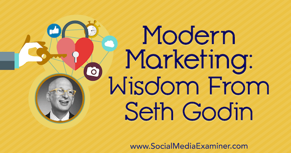Marketing moderno: la saggezza di Seth Godin sul podcast del social media marketing.