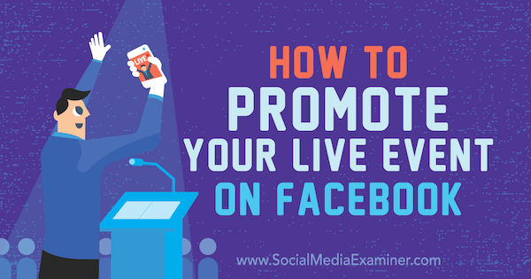 Come promuovere il tuo evento dal vivo su Facebook: Social Media Examiner
