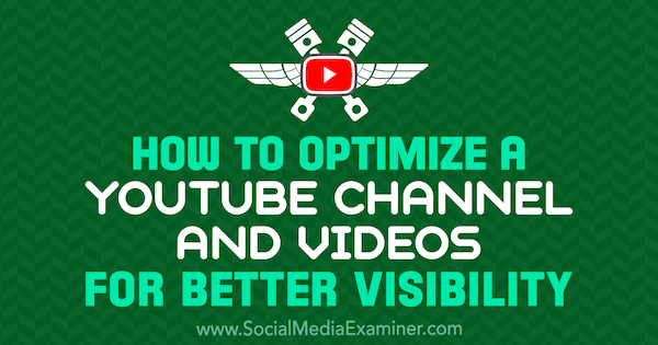Come ottimizzare un canale YouTube e video per una migliore visibilità di Jeremy Vest su Social Media Examiner.