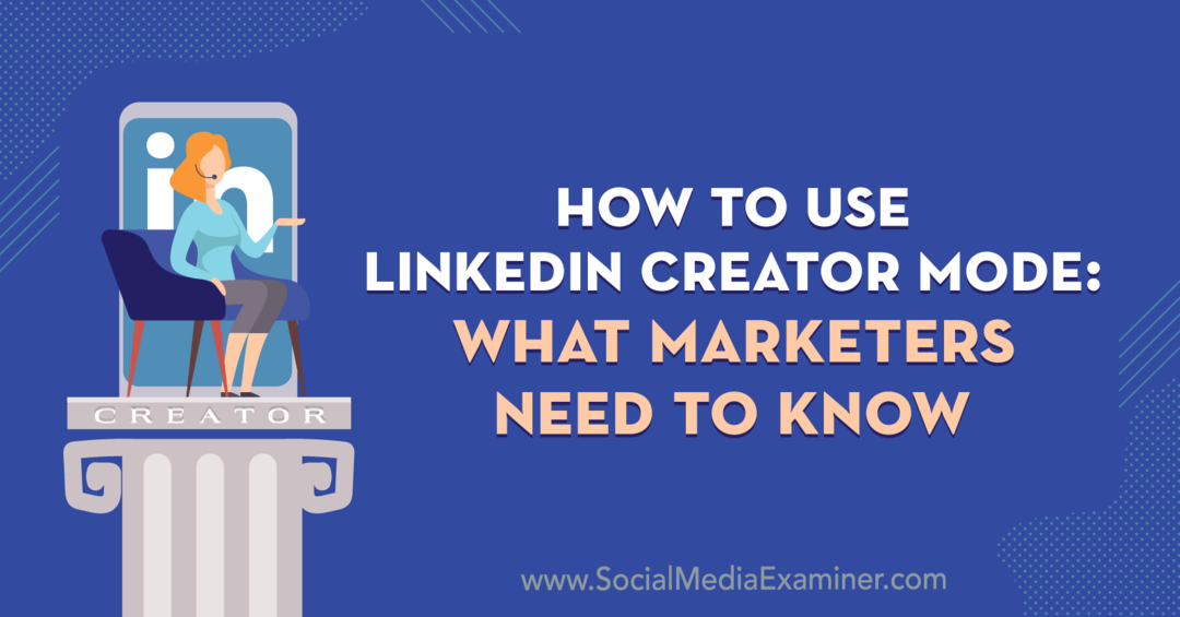 Come utilizzare la modalità Creator di LinkedIn: cosa devono sapere i marketer di Louise Brogan su Social Media Examiner.