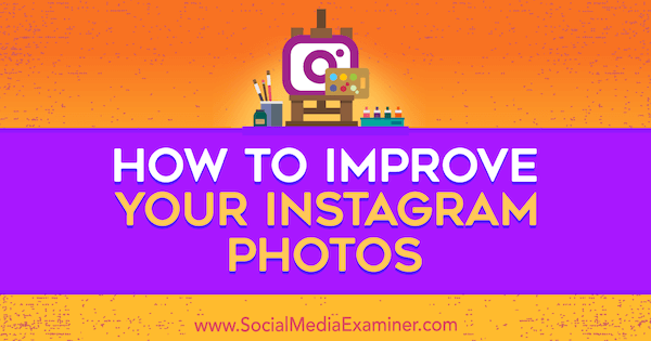 Come migliorare le tue foto su Instagram di Dana Fiddler su Social Media Examiner.