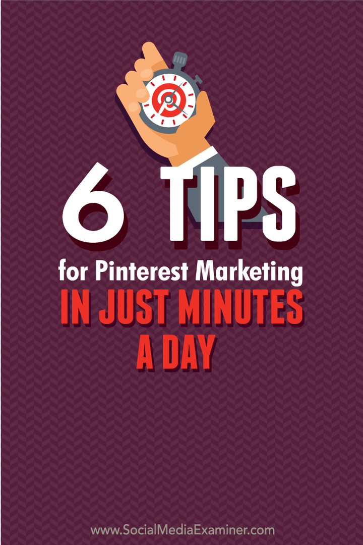 6 suggerimenti per il marketing su Pinterest in pochi minuti al giorno: Social Media Examiner