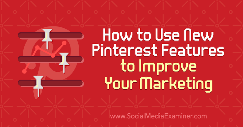 Come utilizzare le nuove funzionalità di Pinterest per migliorare il tuo marketing di Laura Rike su Social Media Examiner.