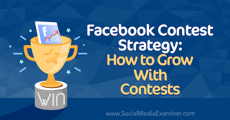 Strategia del concorso di Facebook: come crescere con i concorsi di Allie Bloyd su Social Media Examiner.
