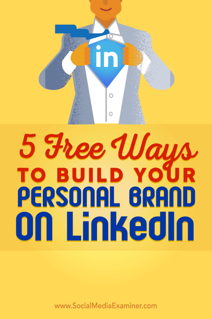 Suggerimenti su cinque modi gratuiti per aiutarti a costruire il tuo marchio LinkedIn personale.