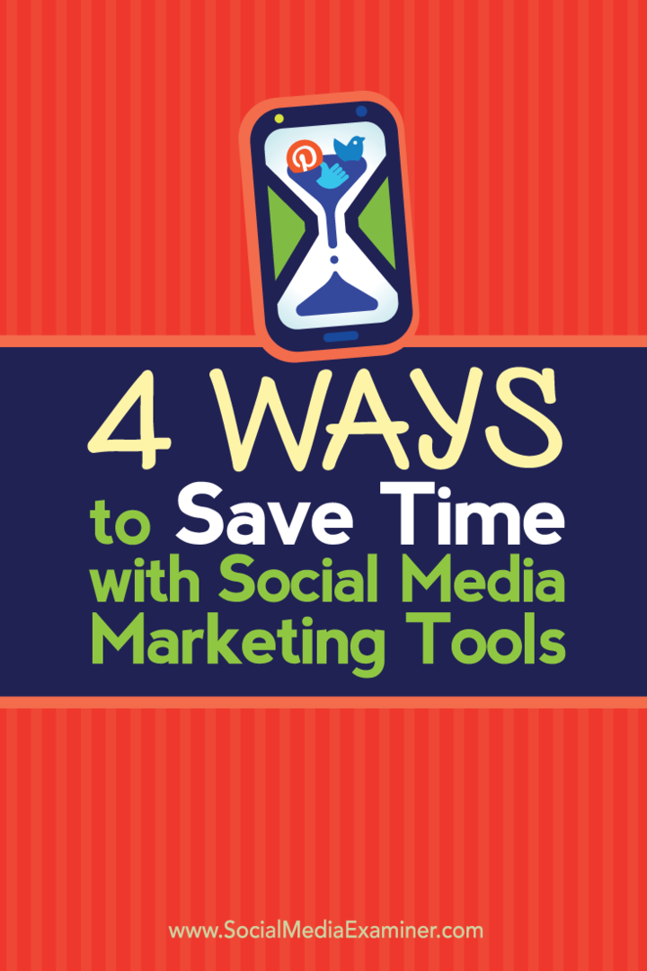 4 modi per risparmiare tempo con gli strumenti di social media marketing: Social Media Examiner