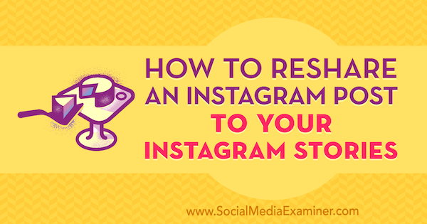 Come ricondividere un post di Instagram nelle tue storie di Instagram di Jenn Herman su Social Media Examiner.