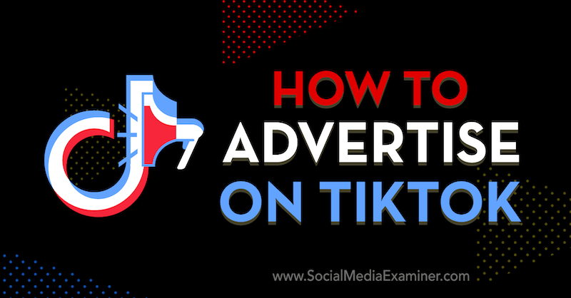 Come fare pubblicità su TikTok di Vrinda Singh su Social Media Examiner.