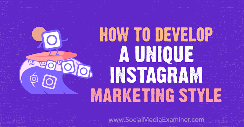 Come sviluppare uno stile di marketing unico su Instagram di Maham S. Chappal su Social Media Examiner.