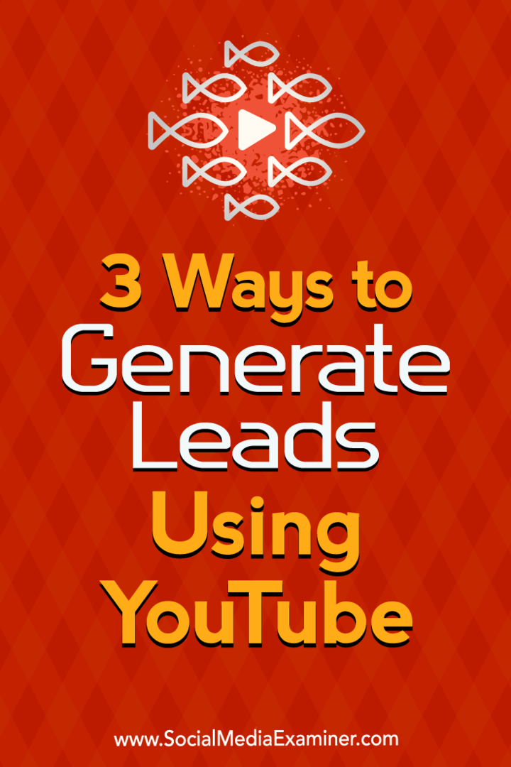 3 modi per generare lead utilizzando YouTube: Social Media Examiner