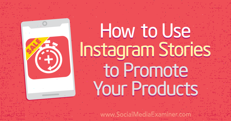 Come utilizzare le storie di Instagram per promuovere i tuoi prodotti di Alex Beadon su Social Media Examiner.