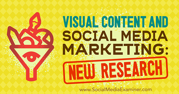 Visual Content and Social Media Marketing: nuova ricerca di Michelle Krasniak su Social Media Examiner.