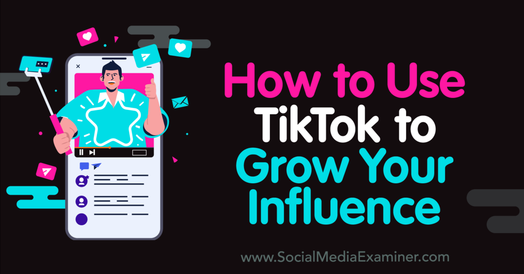 Come utilizzare TikTok per aumentare la tua influenza: Social Media Examiner