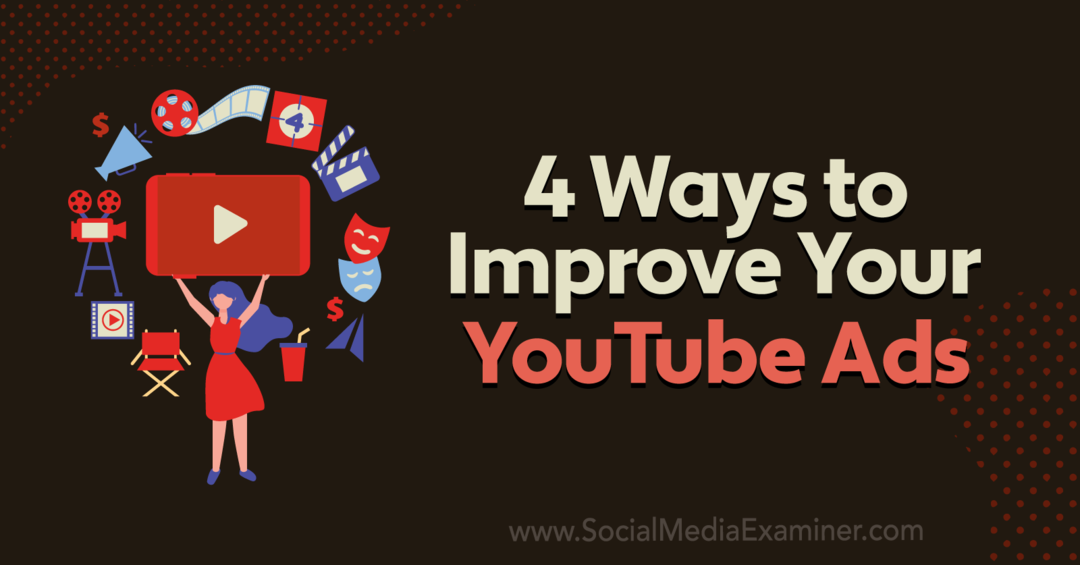 4 modi per migliorare i tuoi annunci YouTube: Social Media Examiner