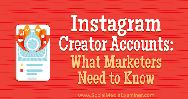 Account dei creatori di Instagram: cosa devono sapere i professionisti del marketing di Jenn Herman su Social Media Examiner.