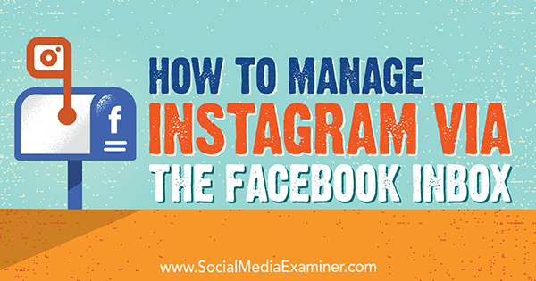 Come gestire Instagram tramite la posta in arrivo di Facebook di Jenn Herman su Social Media Examiner.