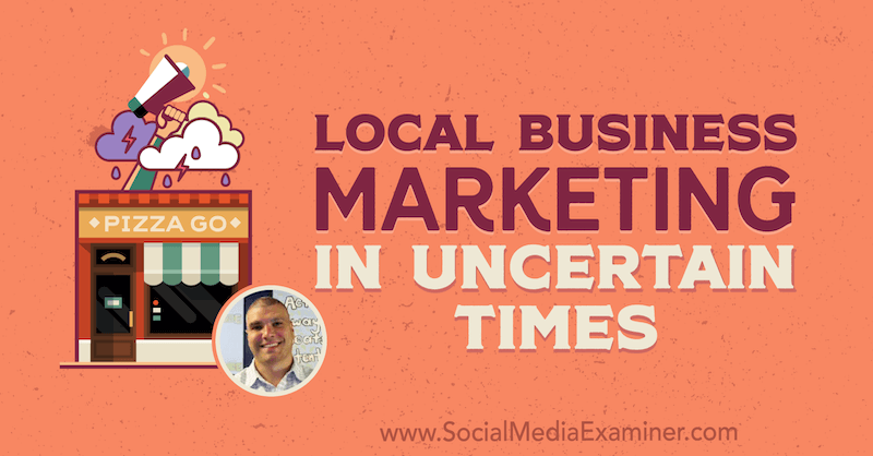 Marketing aziendale locale in tempi incerti con approfondimenti di Bruce Irving sul podcast del social media marketing.