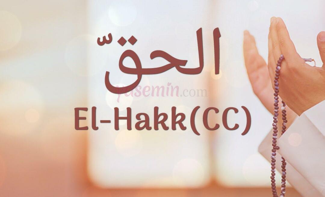 Cosa significa Al-Hakk (cc) da Esma-ul Husna? Quali sono le virtù di al-Hakk?