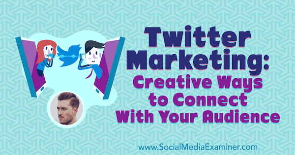 Twitter Marketing: modi creativi per entrare in contatto con il tuo pubblico con approfondimenti di Dan Knowlton sul podcast del social media marketing.