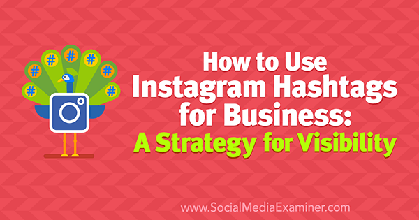 Come utilizzare gli hashtag di Instagram per il business: una strategia per la visibilità di Jenn Herman su Social Media Examiner.
