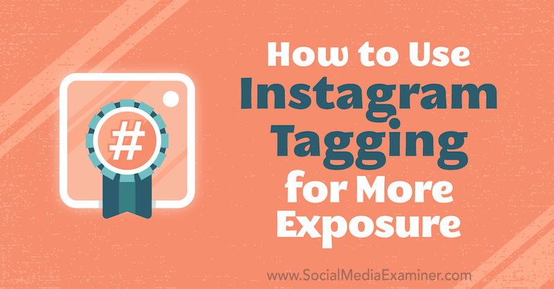 Come utilizzare i tag di Instagram per una maggiore esposizione di Jenn Herman su Social Media Examiner.