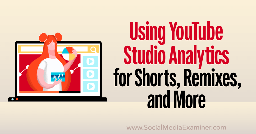Analisi di YouTube Studio: come analizzare cortometraggi, remix, video e altro ancora-Social Media Examiner